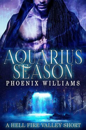 Aquarius Season: A Hell Fire Valley Short by Phoenix Williams, Phoenix Williams