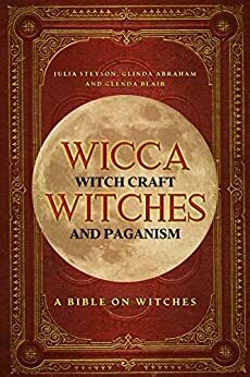 Wicca, Witch Craft, Witches and Paganism: A Bible on Witches : Witch Book by Glenda Blair, Julia Steyson, Glinda Abraham