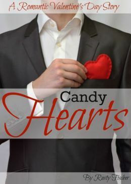 Candy Hearts A Romantic Valentine's Day Story by Rusty Fischer