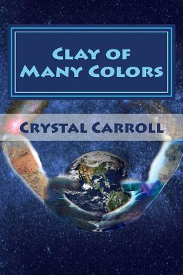 Clay of Many Colors by Crystal Carroll