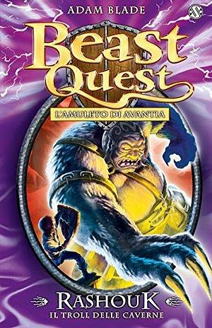 Rashouk. Il Troll delle Caverne: Beast Quest vol. 21 by Adam Blade, Laura Serra