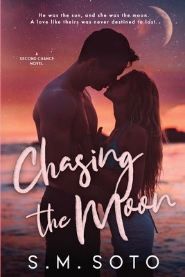 Chasing the Moon: A Standalone Second Chance Romance by S. M. Soto