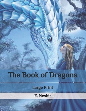 The Book of Dragons: Large Print by E. Nesbit