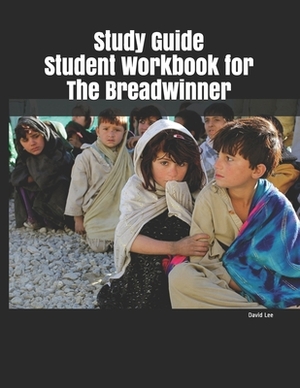 Study Guide Student Workbook for The Breadwinner by David Lee