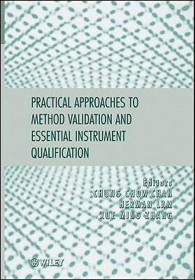 Practical Approaches to Method Validation and Essential Instrument Qualification by Chung Chow Chan, Herman Lam, Xue-Ming Zhang