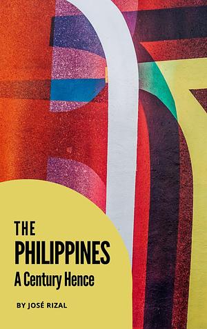 The Philippines a Century Hence by José Rizal