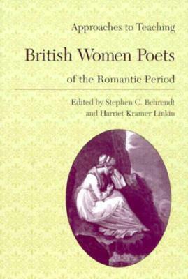 Approaches to Teaching British Women Poets of the Romantic Period by Stephen C. Behrendt