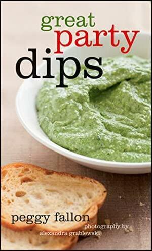 Great Party Dips by Peggy Fallon, Alexandra Grablewski