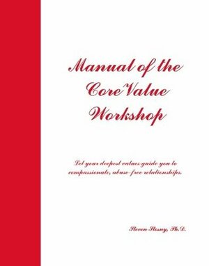 Manual of the Core Value Workshop by Steven Stosny