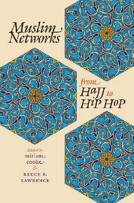 Muslim Networks from Hajj to Hip Hop by Miriam Cooke, Bruce B. Lawrence