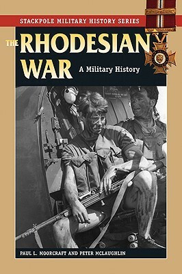 The Rhodesian War: A Military History by Paul Moorcraft, Peter McLaughlin