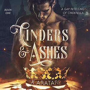 Cinders & Ashes: Book One by X. Aratare