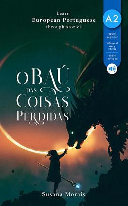 O baú das coisas perdidas: Learn European Portuguese through stories by Susana Morais