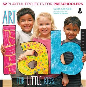 Art Lab for Little Kids: 52 Playful Projects for Preschoolers! by Susan Schwake