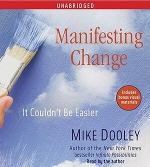 Manifesting Change: It Couldn't Be Easier by Mike Dooley