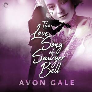 The Love Song of Sawyer Bell by Avon Gale