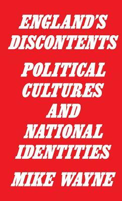 England's Discontents: Political Cultures and National Identities by Mike Wayne