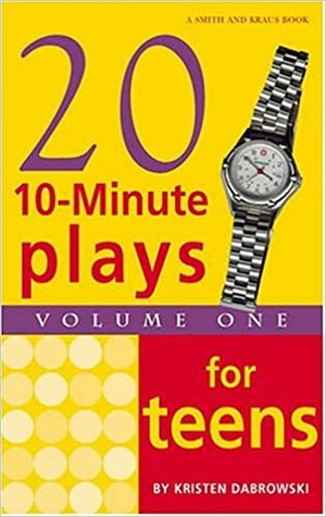 Twenty 10-Minute Plays for Teens Volume 1 by Kristen Dabrowski