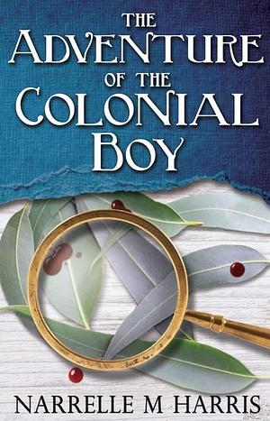 The Adventure of the Colonial Boy by Narrelle M. Harris, Narrelle M. Harris