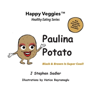 Paulina Potato Storybook 7: Black and Brown Is Super Cool! (Happy Veggies Healthy Eating Storybook Series) by J. Stephen Sadler