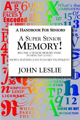 A Super Senior Memory: A Handbook for Senions by John Leslie