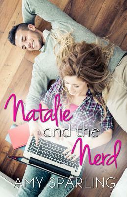 Natalie and the Nerd by Amy Sparling