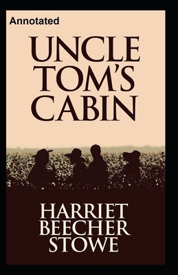 Uncle Tom's Cabin Annotated by Harriet Beecher Stowe