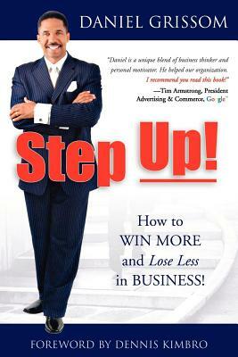 Step Up!: How to Win More and Lose Less in Business! by Daniel Grissom