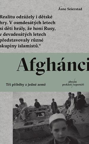 Afghánci: Tři příběhy z jedné země by Eva Kecková, Åsne Seierstad