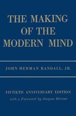 The Making of the Modern Mind: A Survey of the Intellectual Background of the Present Age by John Herman Randall