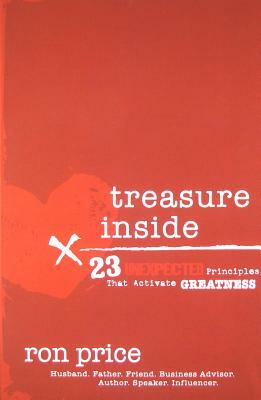 Treasure Inside: 23 Unexpected Principles That Activate Greatness by Ron Price