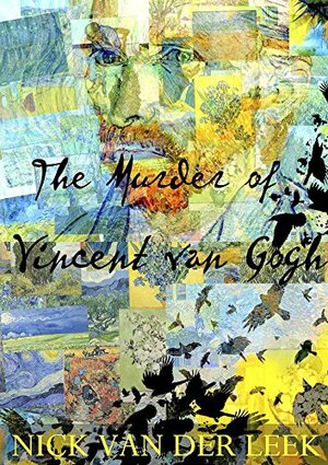 The Murder of Vincent van Gogh by Nick van der Leek