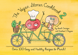 The Vegan Stoner Cookbook 2: Over 100 Easy and Healthy Recipes to Munch by Sarah Conrique, Graham I. Haynes