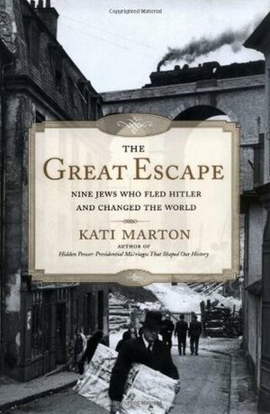 The Great Escape: Nine Jews Who Fled Hitler and Changed the World by Kati Marton
