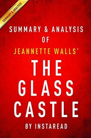 The Glass Castle: A Memoir by Jeannette Walls | Summary & Analysis by Instaread Summaries