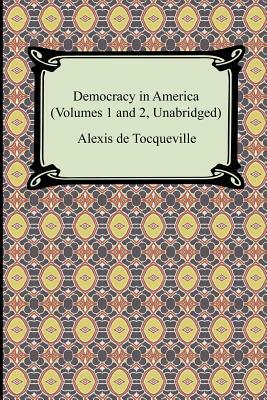 Democracy in America (Volumes 1 and 2, Unabridged) by Alexis de Tocqueville