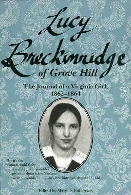 Lucy Breckinridge of Grove Hill: The Journal of a Virginia Girl, 1862-1864 by 