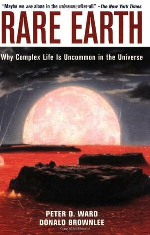 Rare Earth: Why Complex Life Is Uncommon in the Universe by Peter D. Ward, Donald Brownlee