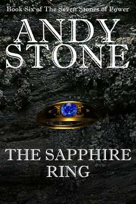 The Sapphire Ring - Book Six of the Seven Stones of Power by Andy Stone