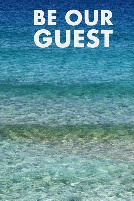 Be Our Guest: Guest Reviews for Airbnb, Homeaway, Bookings, Hotels, Cafe, B&b, Motel - Feedback & Reviews from Guests, 100 Page. Gre by David Duffy