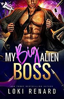 My Big Alien Boss by Loki Renard