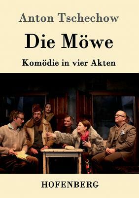 Die Möwe: Komödie in vier Akten by Anton Tschechow