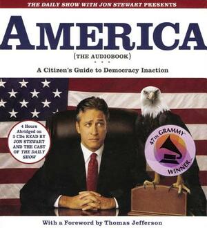 The Daily Show with Jon Stewart Presents America: A Citizen's Guide to Democracy Inaction by The Writers of the Daily Show, Jon Stewart