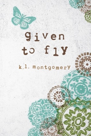 Given to Fly by K.L. Montgomery
