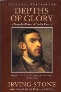 Depths of Glory: A Biographical Novel of Camille Pissarro by Irving Stone