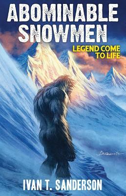 Abominable Snowmen: Legend Come to Life by Ivan T. Sanderson