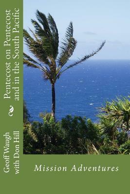 Pentecost on Pentecost and in the South Pacific: Mission Adventures by Geoff Waugh