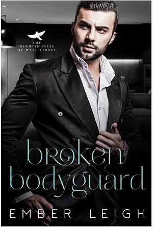 Broken Bodyguard by Ember Leigh