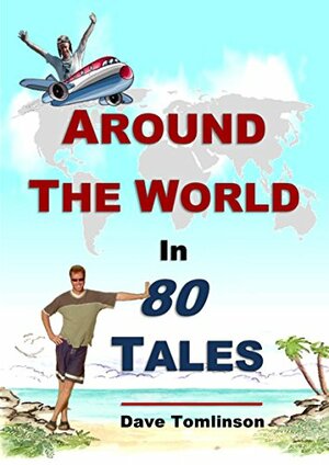 Around the World in 80 Tales: 80 travel stories, 25 countries, 5 continents, one heck of a ride! by Dave Tomlinson