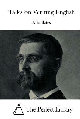 Talks on Writing English by Arlo Bates